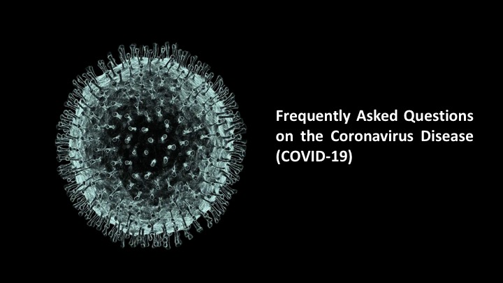 FAQ on the Coronavirus Disease (COVID-19)